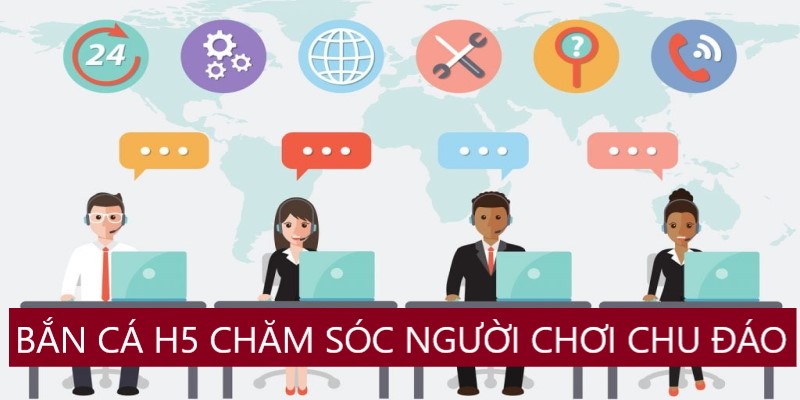 Bắn cá H5 có chế độ chăm sóc chu đáo