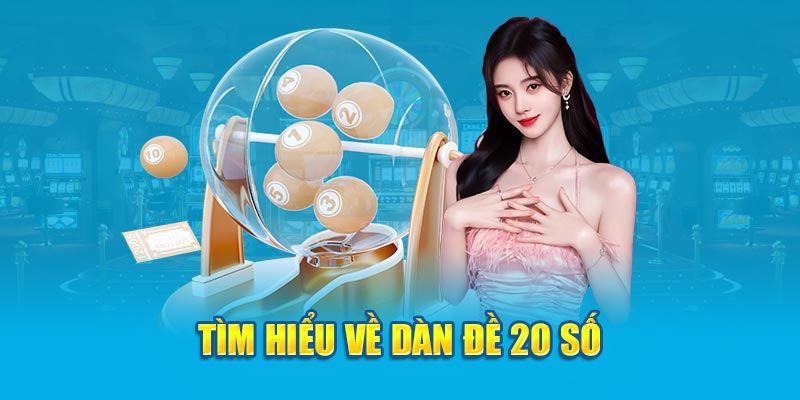 Tổng quan về dàn đề 20 số